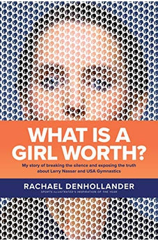 What Is a Girl Worth?: My Story of Breaking the Silence and Exposing the Truth about Larry Nassar and USA Gymnastics 9781496441331