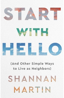 Start with Hello (And Other Simple Ways to Live as Neighbors) 9780800740894