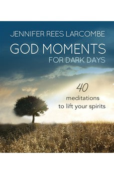 God Moments for Dark Days: 40 Meditations to Lift Your Spirits 9780857216946