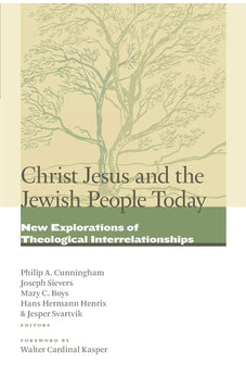 Christ Jesus and the Jewish People Today: New Explorations of Theological Interrelationships
