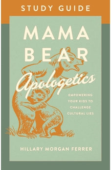 Mama Bear Apologetics® Study Guide: Empowering Your Kids to Challenge Cultural Lies 9780736983792