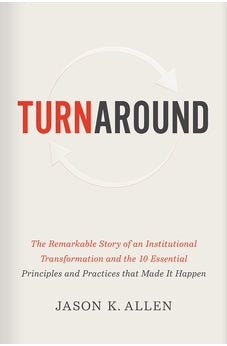 Turnaround: The Remarkable Story of an Institutional Transformation and the 10 Essential Principles and Practices that Made It Happen 9781535941167