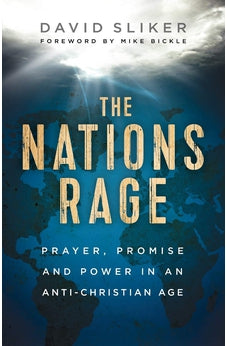 The Nations Rage: Prayer, Promise and Power in an Anti-Christian Age 9780800761929