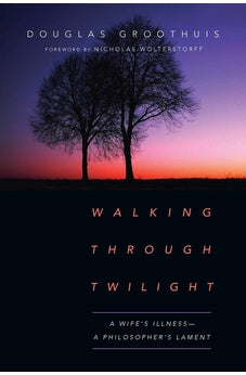 Walking Through Twilight: A Wife's Illness-A Philosopher's Lament 9780830845187