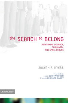 The Search to Belong: Rethinking Intimacy, Community, and Small Groups