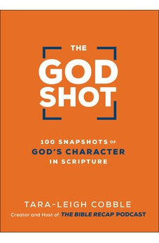 The God Shot: 100 Snapshots of God's Character in Scripture 9780764240331