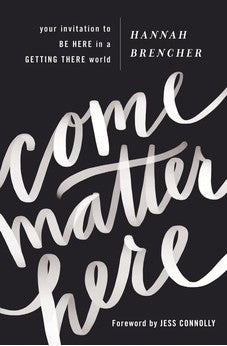 Come Matter Here: Your Invitation to Be Here in a Getting There World 9780310350842