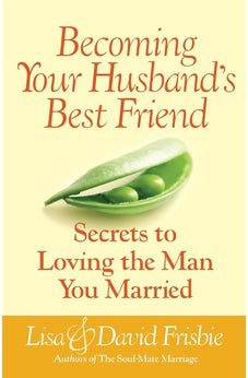 Becoming Your Husband's Best Friend: Secrets to Loving the Man You Married 9780736929219