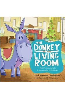 The Donkey in the Living Room: A Tradition that Celebrates the Real Meaning of Christmas 9781433683176