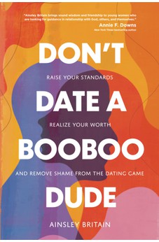 Don't Date a BooBoo Dude: Raise Your Standards, Realize Your Worth, and Remove Shame from the Dating Game 9780830782857