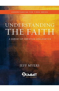 Understanding the Faith: A Survey of Christian Apologetics (Understanding the Times)