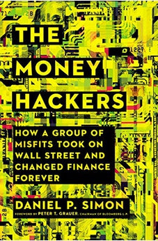 The Money Hackers: How a Group of Misfits Took on Wall Street and Changed Finance Forever 9781400216604