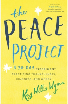 The Peace Project: A 30-Day Experiment Practicing Thankfulness, Kindness, and Mercy 9780800734787