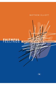 Faithful feelings: Emotion In The New Testament 9781844740796