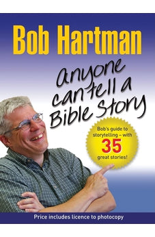 Anyone Can Tell a Bible Story: Bob's Guide to Storytelling - With 35 Great Stories
