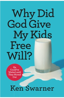 Why Did God Give My Kids Free Will?: He Could've Waited until They Moved Out 9780830784196