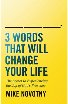 3 Words That Will Change Your Life: The Secret to Experiencing the Joy of God's Presence 9780764235283
