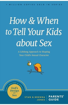 How and When to Tell Your Kids about Sex: A Lifelong Approach to Shaping Your Child’s Sexual Character (God's Design for Sex)