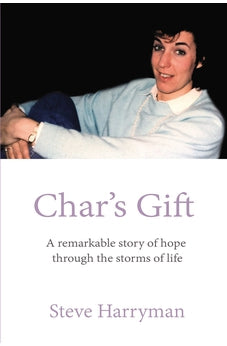Char's Gift: A Remarkable Story of Hope Through the Storms of Life 9781400330614