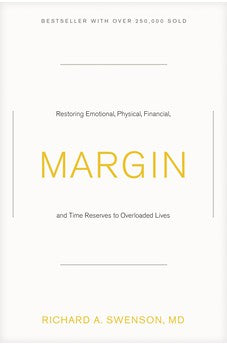 Margin: Restoring Emotional, Physical, Financial, and Time Reserves to Overloaded Lives