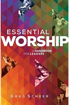 Essential Worship: A Handbook for Leaders 9780801008283
