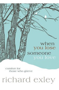 When You Lose Someone You Love: Comfort for Those Who Grieve