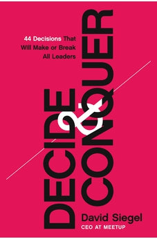 Decide and Conquer: 44 Decisions that will Make or Break All Leaders