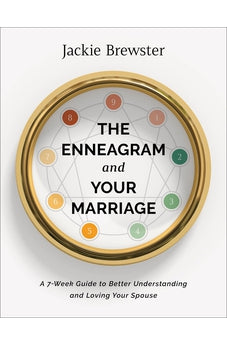 The Enneagram and Your Marriage: A 7-Week Guide to Better Understanding and Loving Your Spouse 9781540902573