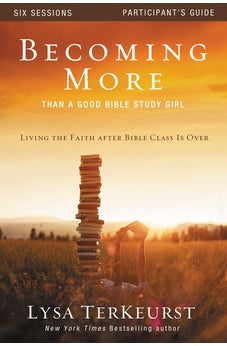 Becoming More Than a Good Bible Study Girl Participant's Guide: Living the Faith after Bible Class Is Over 9780310877707