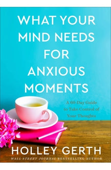 What Your Mind Needs for Anxious Moments: A 60-Day Guide to Take Control of Your Thoughts 9780800738549
