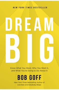Dream Big: Know What You Want, Why You Want It, and What You?re Going to Do About It 9781400219490