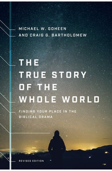The True Story of the Whole World: Finding Your Place in the Biblical Drama 9781587434761