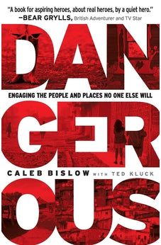 Dangerous: Engaging the People and Places No One Else Will 9780764210914