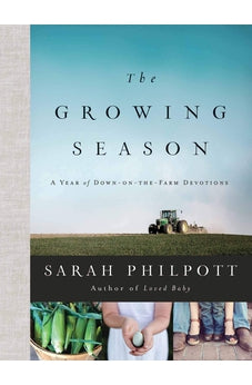 The Growing Season: A Year of Down-on-the-Farm Devotions 9780736982788