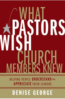 What Pastors Wish Church Members Knew: Helping People Understand and Appreciate Their Leaders 9780310283959