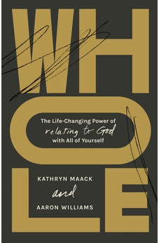 Whole: The Life-Changing Power of Relating to God with All of Yourself 9781087755625