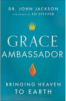 Grace Ambassador: Bringing Heaven to Earth 9780800762834