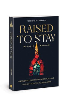 Raised to Stay: Persevering in Ministry When You Have a Million Reasons to Walk Away 9780830784608