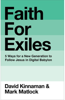 Faith for Exiles: 5 Ways for a New Generation to Follow Jesus in Digital Babylon 9780801013157
