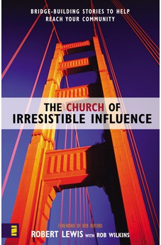 The Church of Irresistible Influence: Bridge-Building Stories to Help Reach Your Community 9780310250159