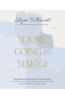 You're Going to Make It: 50 Morning and Evening Devotions to Unrush Your Mind, Uncomplicate Your Heart, and Experience Healing Today 9781400239085