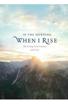 In the Morning When I Rise: Life-Giving Conversations with God 9781496442154