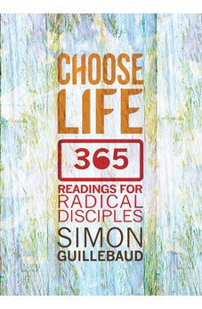 Choose Life: 365 Readings for Radical Disciples 9780857215222