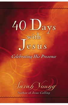 40 Days With Jesus: Celebrating His Presence 9780529104939