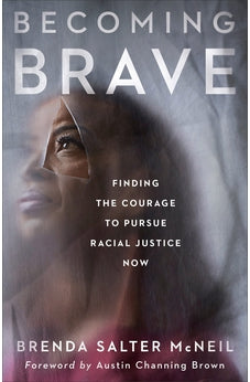 Becoming Brave: Finding the Courage to Pursue Racial Justice Now 9781587435799