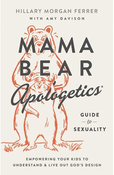 Mama Bear Apologetics Guide to Sexuality: Empowering Your Kids to Understand and Live Out God's Design 9780736983815