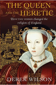 The Queen and the Heretic: How two women changed the religion of England 9780745968803