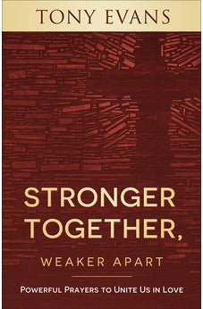 Stronger Together, Weaker Apart: Powerful Prayers to Unite Us in Love