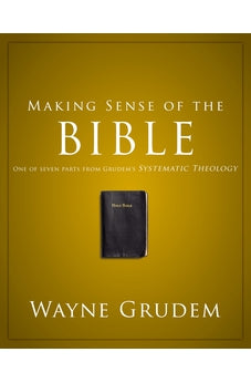 Making Sense of the Bible: One of Seven Parts from Grudem's Systematic Theology 9780310493112