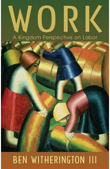 Work: A Kingdom Perspective on Labor 9780802865410